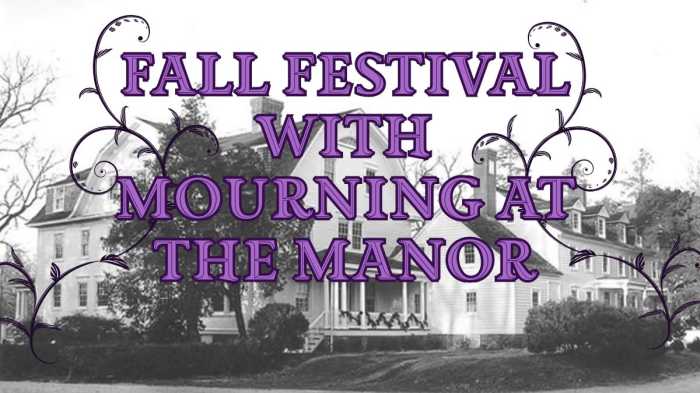 Sunday, October 12 Fall Festival & Mourning at the Manor Reel in the fall with a day of activities at Sagtikos Manor, 677 West Montauk Highway, Bay Shore, from 10 a.m. to 4 p.m. Enjoy craft demonstrators, sheep shearing, children’s activities, a puppet show, live music, and food vendors. Featured is Mourning at the Manor, a historic reenactment of a Victorian wake. Join in the reenactment of the funeral procession and meet some of the family spirits along the way! Admission: $12 for adults, $10 for seniors, and $6 for children.