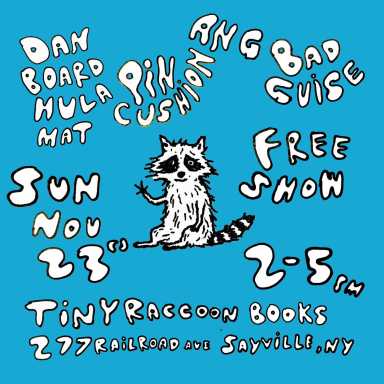 Free music at the best bookshop in Indy Sayville begins at 2 p.m. Featured bands include Dan Board Hula Mat, Ang, Pin Cushion, and Bad Guise. The bands might be edgy, but Tiny Raccoon Books is a family-friendly place, located at 277 Railroad Avenue in Sayville.